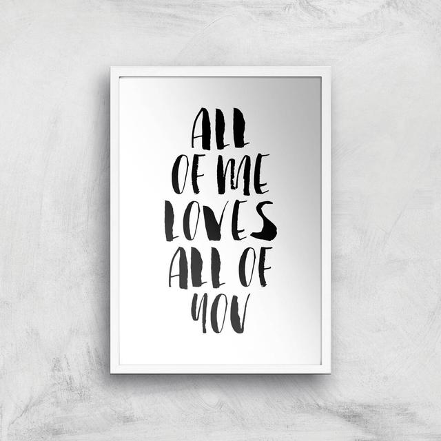 The Motivated Type All Of Me Loves All Of You Giclee Art Print - A3 - White Frame on Productcaster.