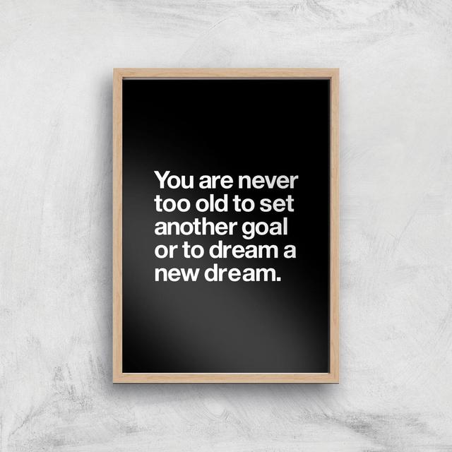 The Motivated Type You Are Never Too Old Giclee Art Print - A4 - Wooden Frame on Productcaster.