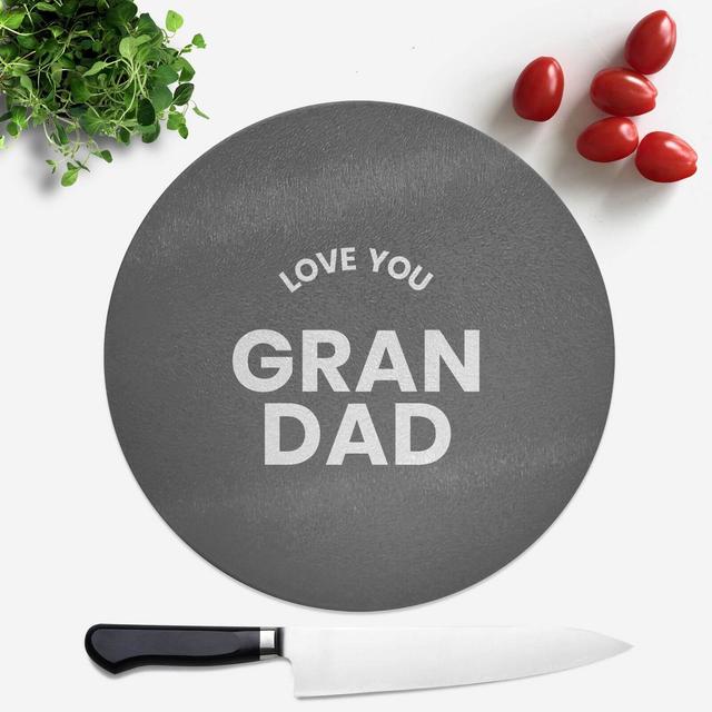 Love You Grandad Round Chopping Board on Productcaster.