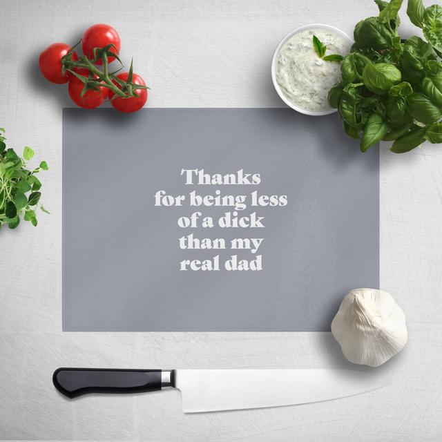 Thanks For Being Less Of A Dick Than My Real Dad Chopping Board on Productcaster.