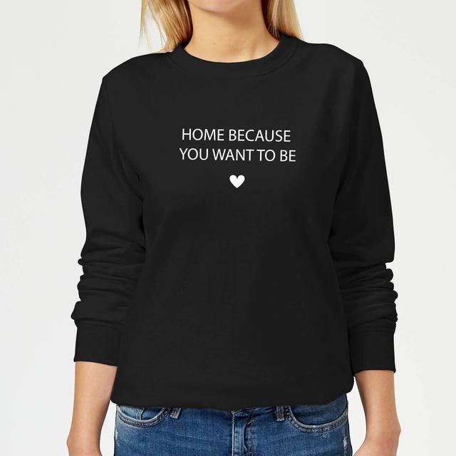 Home Because You Want To Be Women's Sweatshirt - Black - L - Schwarz on Productcaster.