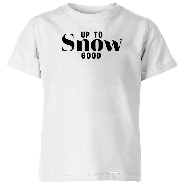 Up To Snow Good Kids' T-Shirt - White - 5-6 Jahre - Weiß on Productcaster.