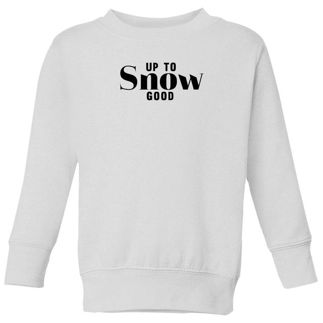 Up To Snow Good Kids' Sweatshirt - White - 3-4 Years - White on Productcaster.