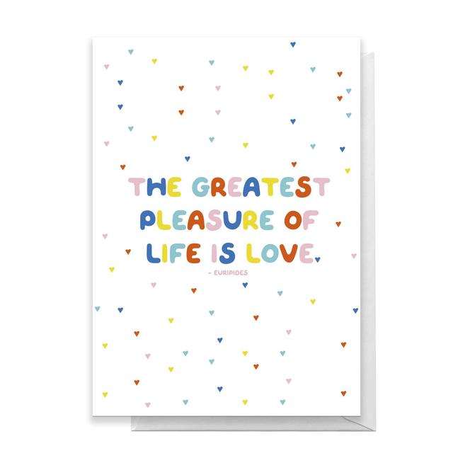 The Greatest Pleasure Of Life Is Love Greetings Card - Large Card on Productcaster.