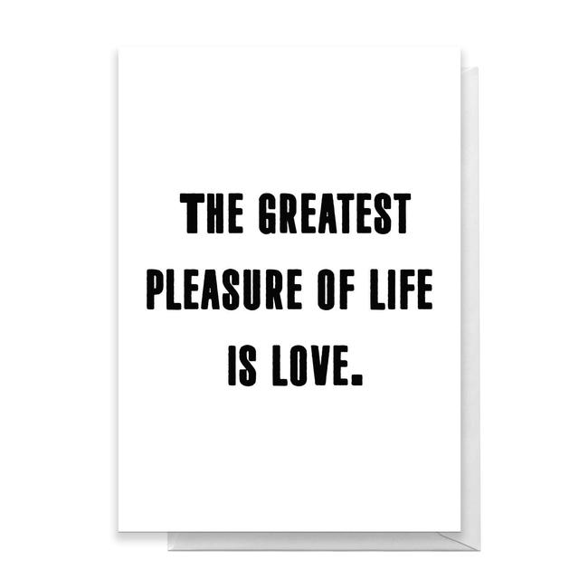 The Greatest Pleasure In Life Is Love Greetings Card - Standard Card on Productcaster.