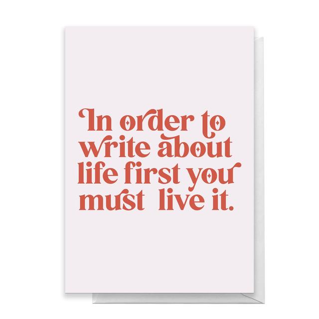 In Order To Write About Life First You Must Live It Greetings Card - Standard Card on Productcaster.