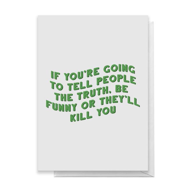 If You're Going To Tell People The Truth Greetings Card - Standard Card on Productcaster.