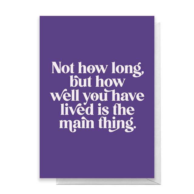 Not How Long, But How Well You Have Lived Is The Main Thing Greetings Card - Large Card on Productcaster.