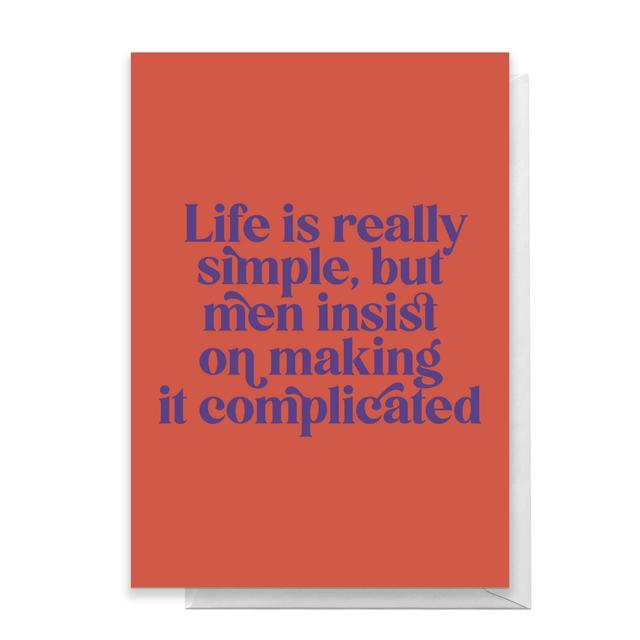 Life Is Really Simple, But Men Insist On Making It Complicated Greetings Card - Standard Card on Productcaster.