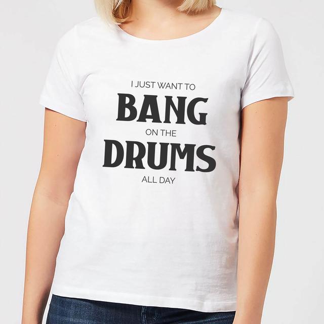 I Just Want To Bang On The Drums All Day Women's T-Shirt - White - XS - Weiß on Productcaster.