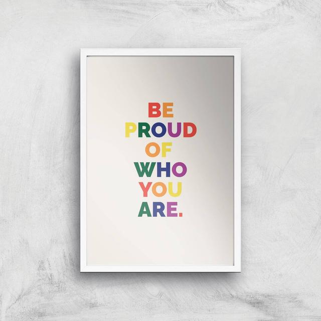 Be Proud Of Who You Are Giclee Art Print - A3 - White Frame on Productcaster.