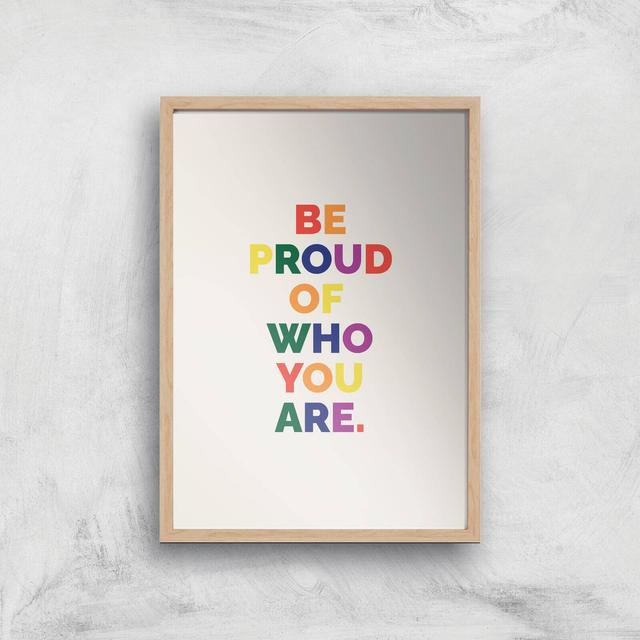 Be Proud Of Who You Are Giclee Art Print - A2 - Wooden Frame on Productcaster.