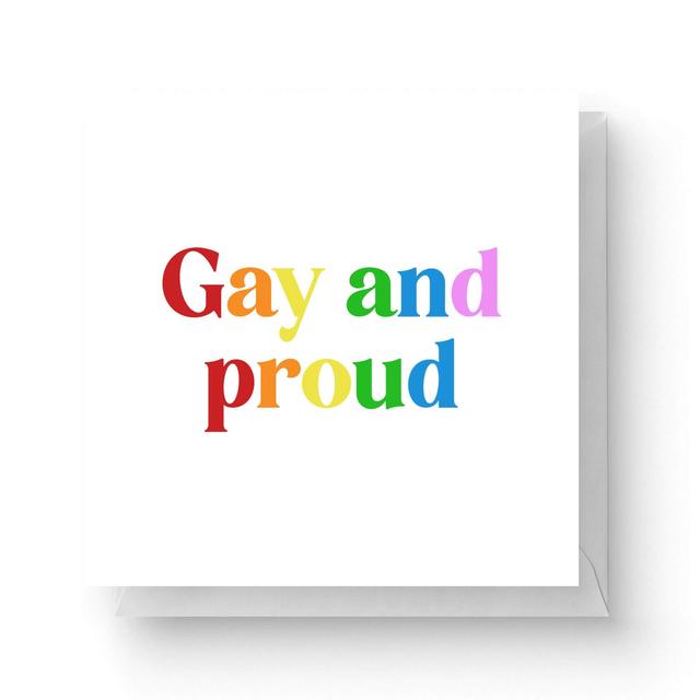 Gay And Proud Square Greetings Card (14.8cm x 14.8cm) on Productcaster.