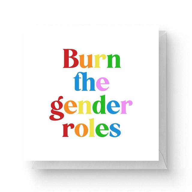 Burn The Gender Roles Square Greetings Card (14.8cm x 14.8cm) on Productcaster.