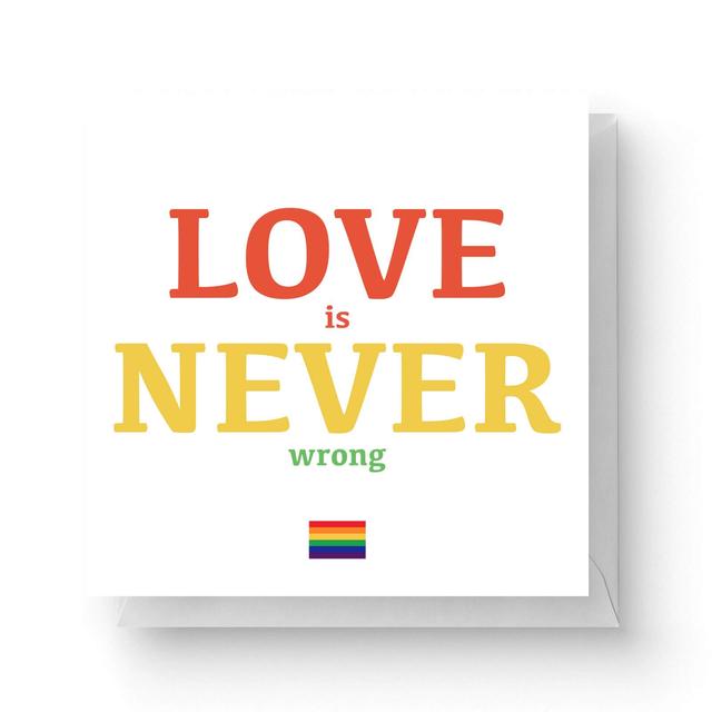 Love Is Never Wrong Square Greetings Card (14.8cm x 14.8cm) on Productcaster.