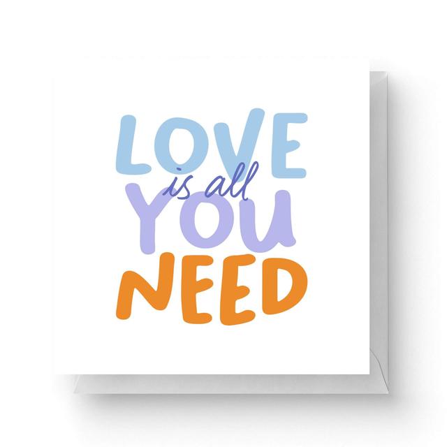 Love Is All You Need Square Greetings Card (14.8cm x 14.8cm) on Productcaster.