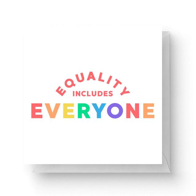 Equality Includes Everyone Square Greetings Card (14.8cm x 14.8cm) on Productcaster.