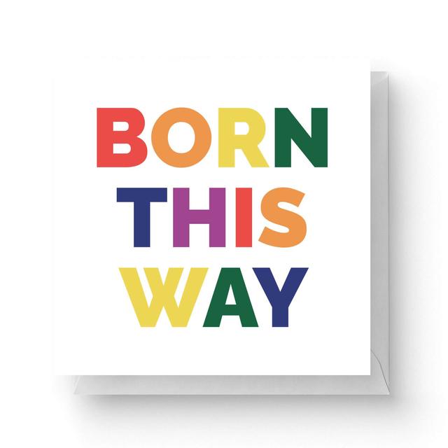 Born This Way Square Greetings Card (14.8cm x 14.8cm) on Productcaster.