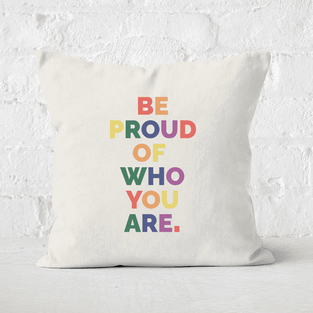 Be Proud Of Who You Are Square Cushion - 50x50cm - Soft Touch on Productcaster.