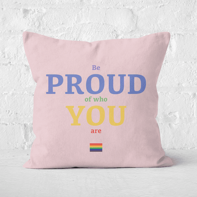 Be Proud Of Who You Are Square Cushion - 40x40cm - Soft Touch on Productcaster.