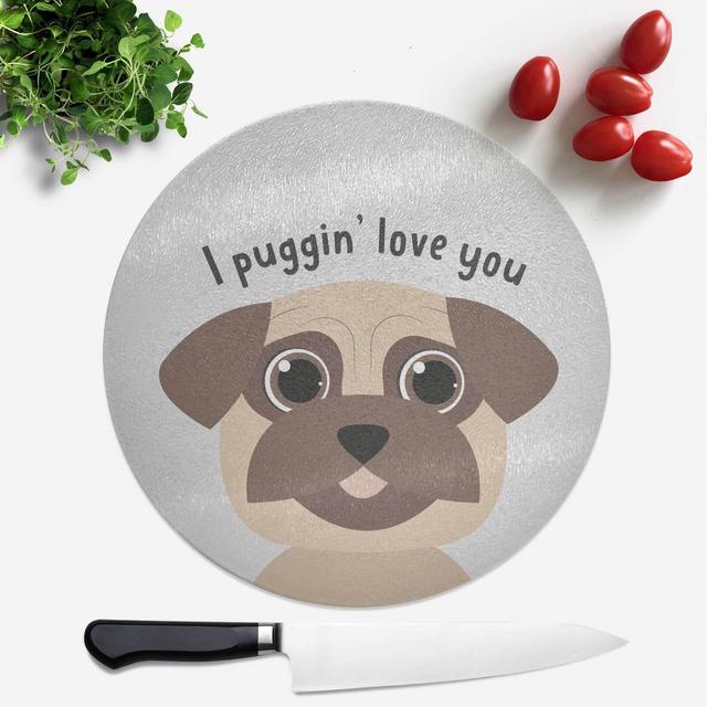 I Puggin' Love You Round Chopping Board on Productcaster.