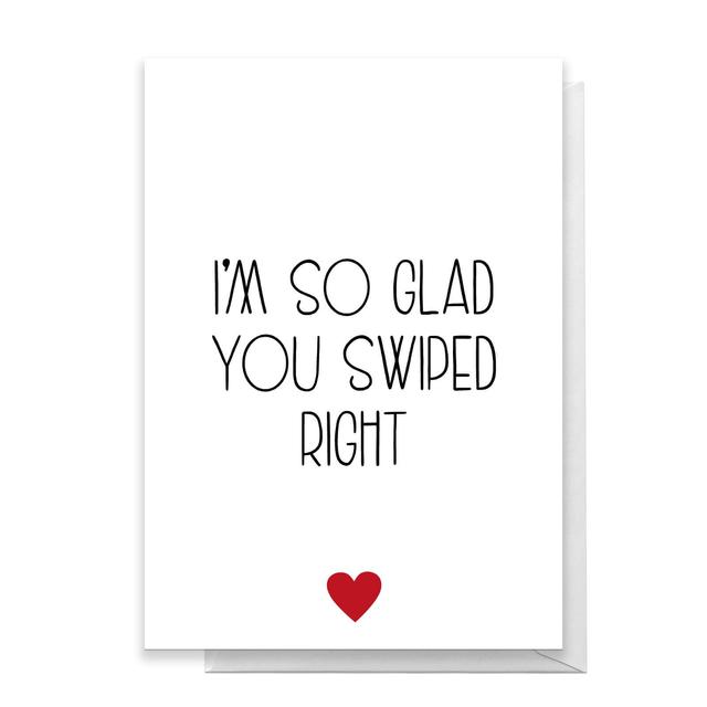 I'm So Glad You Swiped Right Greetings Card - Large Card on Productcaster.