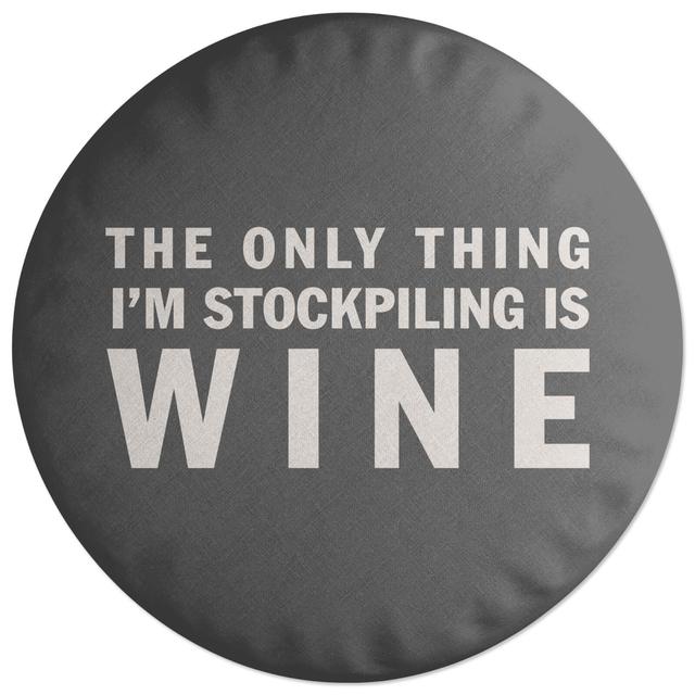 Decorsome The Only Thing I'm Stockpiling Is Wine Round Cushion on Productcaster.