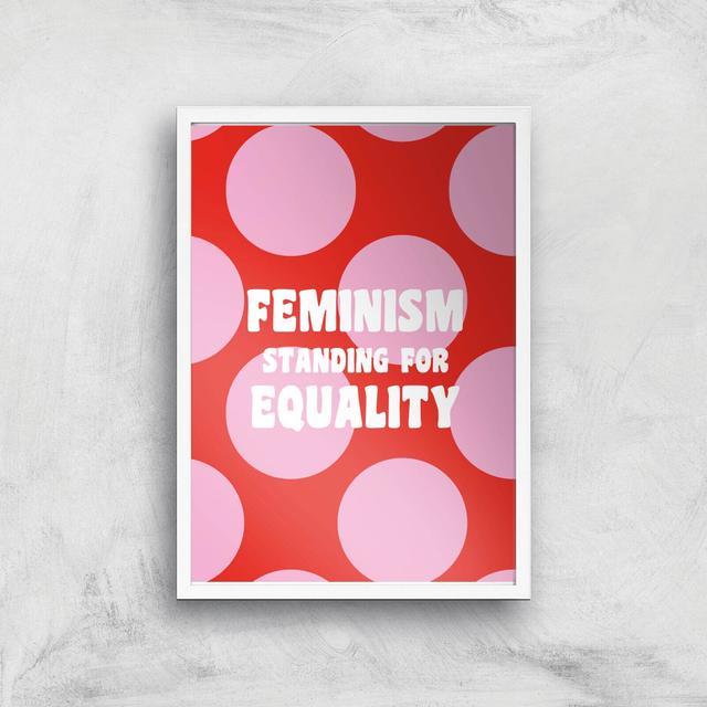 Feminist Feminism Standing For Equality Giclee Art Print - A2 - White Frame on Productcaster.