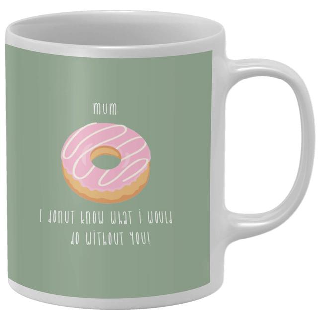 Mum, I Donut Know What I Would Do Without You Mug on Productcaster.