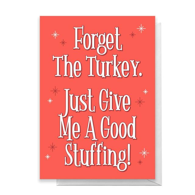 Forget The Turkey Just Give Me A Good Stuffing Greetings Card - Large Card on Productcaster.