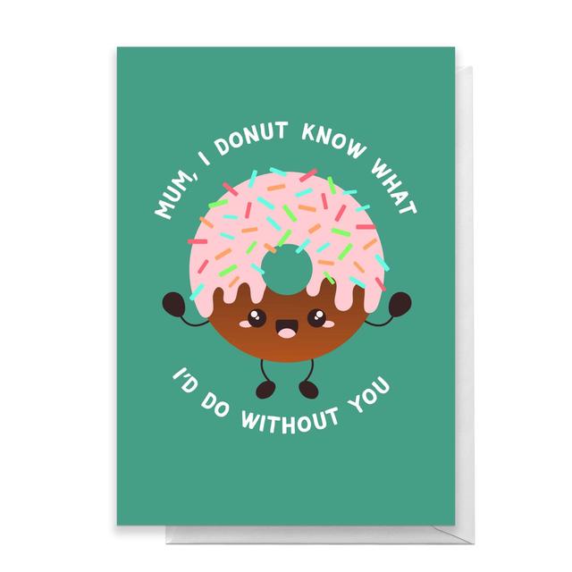 Mum I Donut Know What I'd Do Without You Greetings Card - Standard Card on Productcaster.