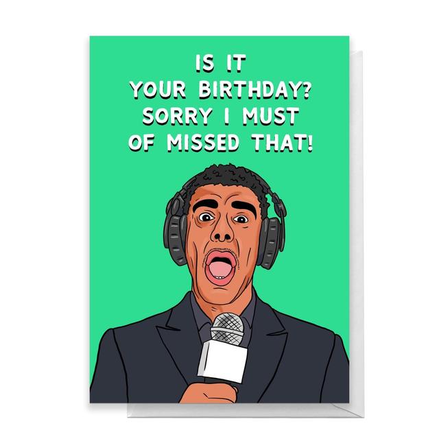 Is It Your Birthday? Sorry I Must Of Missed That! Greetings Card - Large Card on Productcaster.