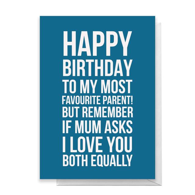 Happy Birthday To My Favourite Parent But If My Asks Greetings Card - Giant Card on Productcaster.