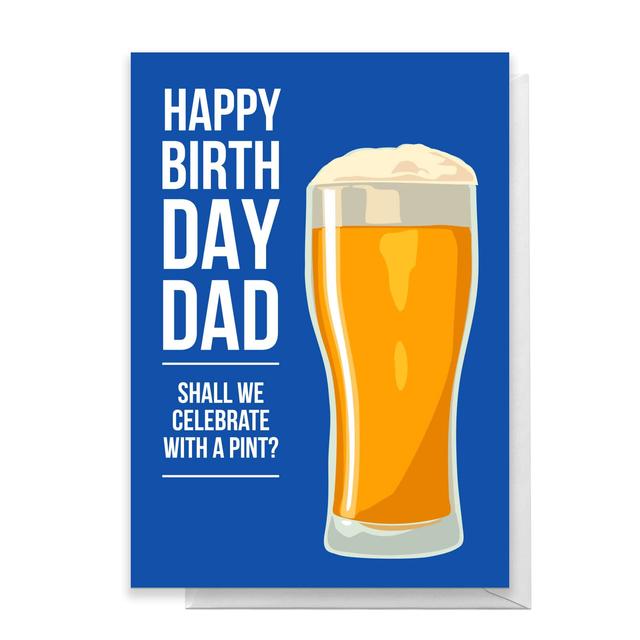 Happy Birthday Dad Shall We Celebrate With A Pint? Greetings Card - Giant Card on Productcaster.