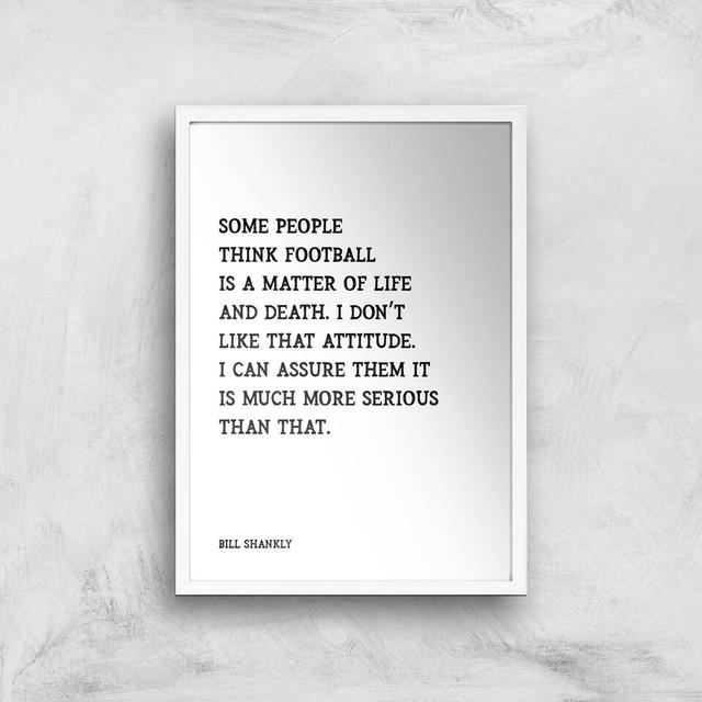 Bill Shankly Quote Giclee Art Print - A4 - White Frame on Productcaster.