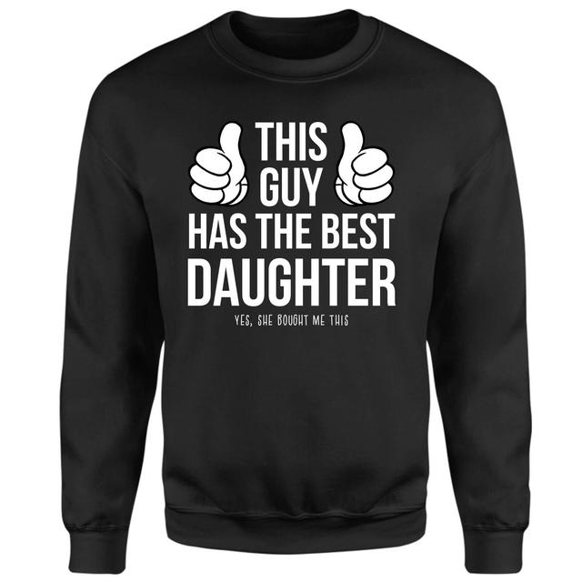 This Guy Has The Best Daughter Yes She Brought Me This Sweatshirt - Black - XS on Productcaster.