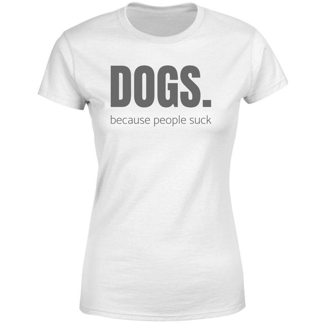 Dogs Because People Suck Women's T-Shirt - White - 3XL - Weiß on Productcaster.