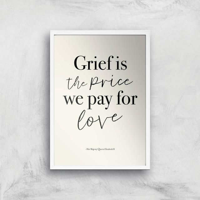 Grief Is The Price We Pay For Love Giclee Art Print - A4 - White Frame on Productcaster.