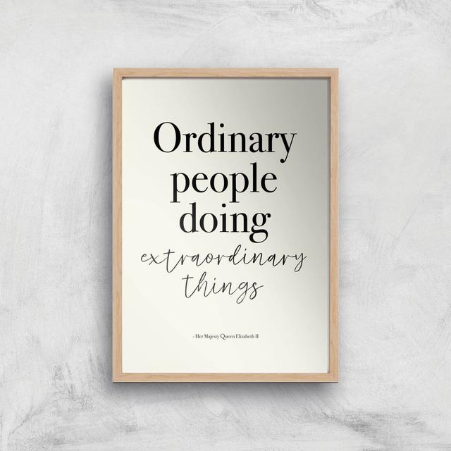 Ordinary People Doing Extraordinary Things Giclee Art Print - A4 - Wooden Frame on Productcaster.