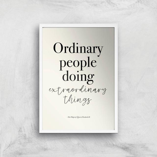 Ordinary People Doing Extraordinary Things Giclee Art Print - A2 - White Frame on Productcaster.