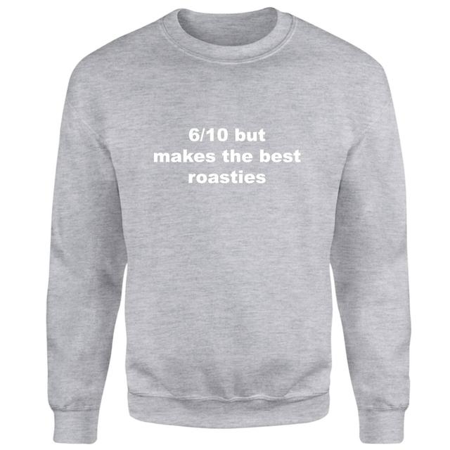 6/10 But Makes The Best Roasties Sweatshirt - Grey - XS - Grey on Productcaster.