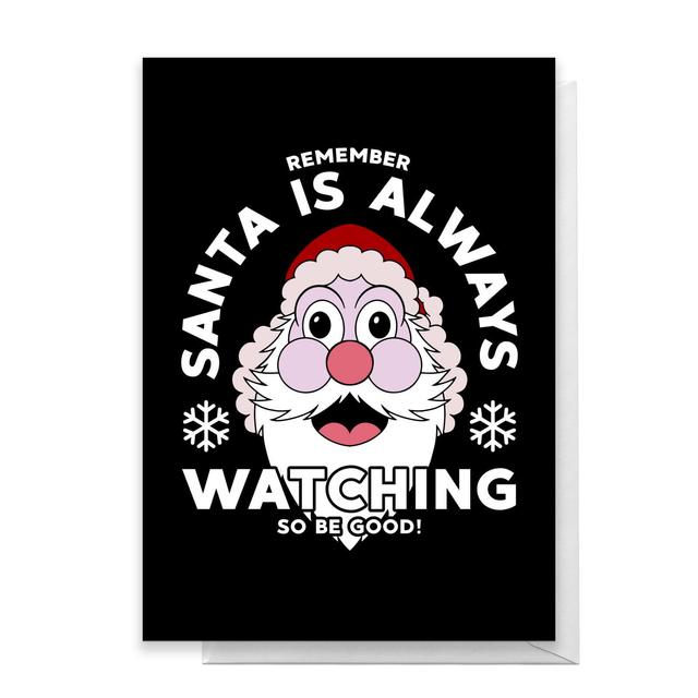 Santa Is Always Watching So Be Good Greetings Card - Large Card on Productcaster.