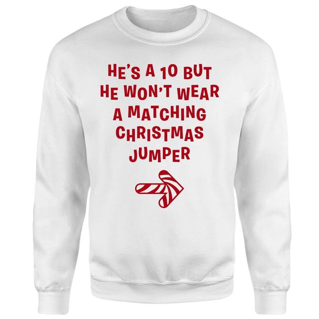 He's A 10 But He Won't Wear A Matching Christmas Jumper Sweatshirt - White - XS - Weiß on Productcaster.