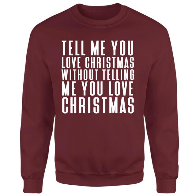 Tell Me You Love Christmas WIthout Telling Me Sweatshirt - Burgundy - XL - Burgundy on Productcaster.