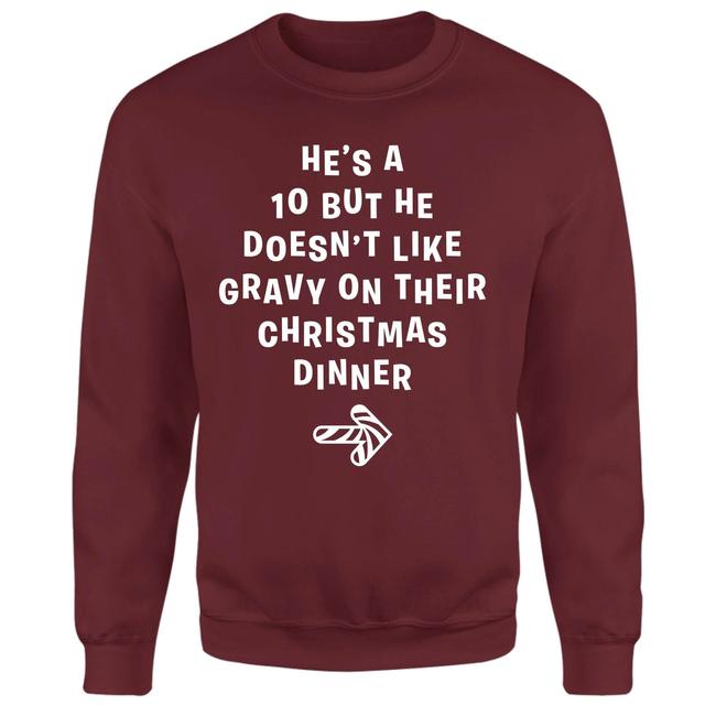 He's A Ten But He Doesn't Like Gravy On Their Christmas Dinner Sweatshirt - Burgundy - S - Burgundy on Productcaster.