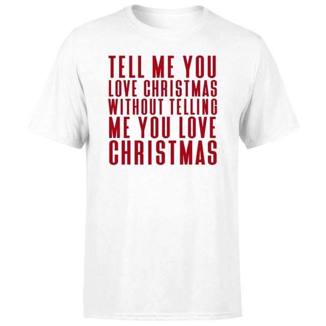 Tell Me You Love Christmas Men's T-Shirt - White - S - White on Productcaster.