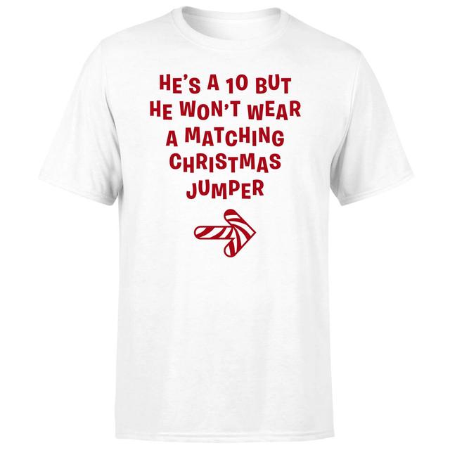 He's A 10 But He Won't Wear A Matching Christmas Jumper Men's T-Shirt - White - XL - Weiß on Productcaster.