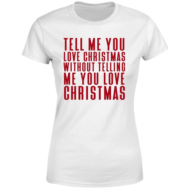 Tell Me You Love Christmas Women's T-Shirt - White - XS - Weiß on Productcaster.