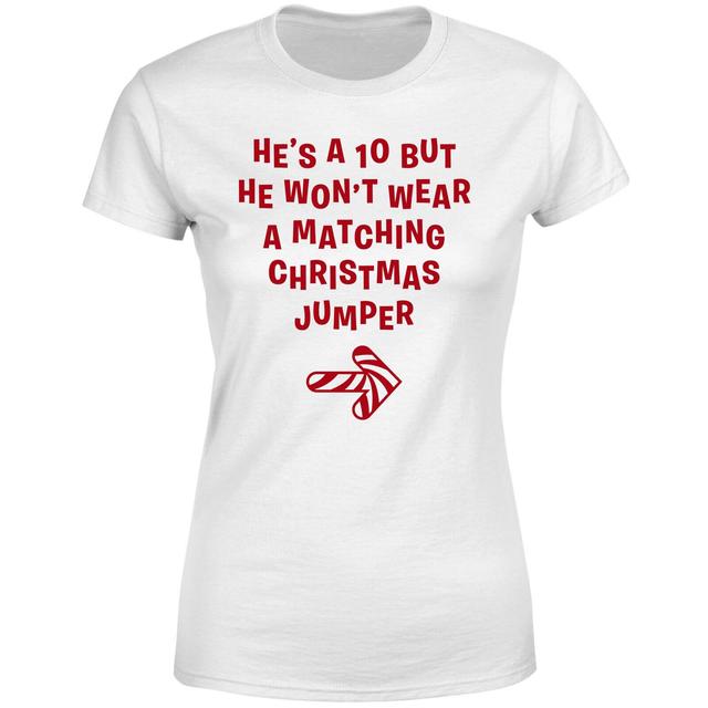 He's A 10 But He Won't Wear A Matching Christmas Jumper Women's T-Shirt - White - S - Weiß on Productcaster.