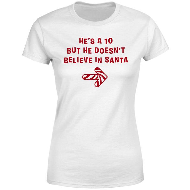 He's A 10 But He Doesn't Believe In Santa Women's T-Shirt - White - XS - Weiß on Productcaster.